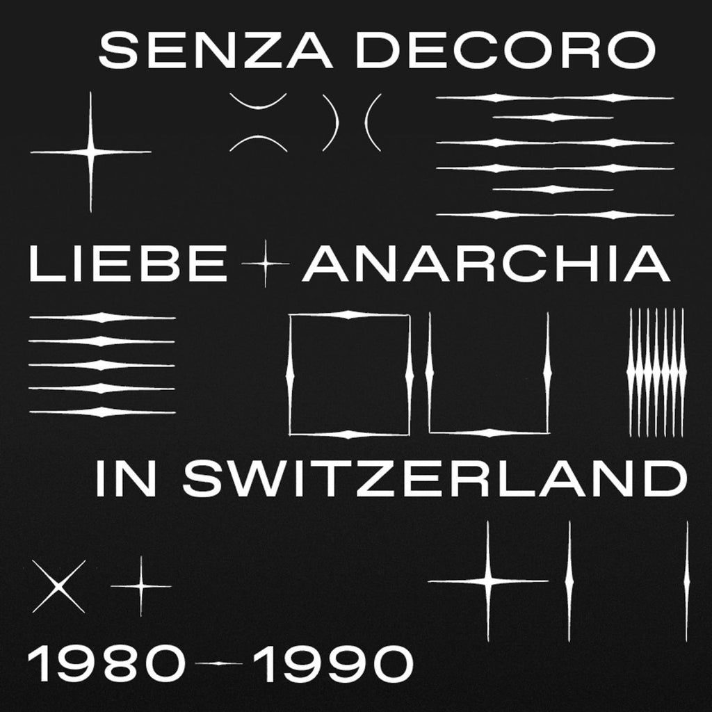 Mehmet Aslan Presents Senza Decoro: Liebe + Anarchia / Switzerland 1980-1990