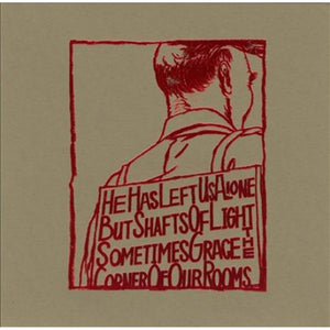 He Has Left Us Alone But Shafts Of Light Sometimes Grace The Corner Of Our Rooms