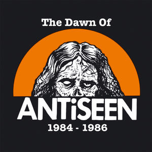 The Dawn Of Antiseen 1984 - 1986