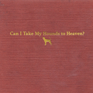 Can I Take My Hounds To Heaven?